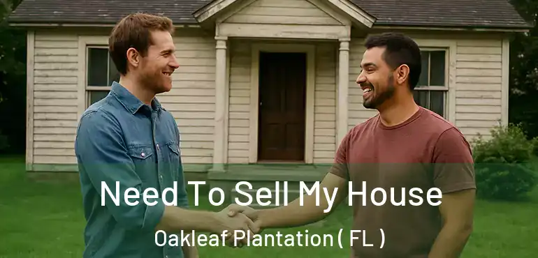  Need To Sell My House Oakleaf Plantation ( FL )