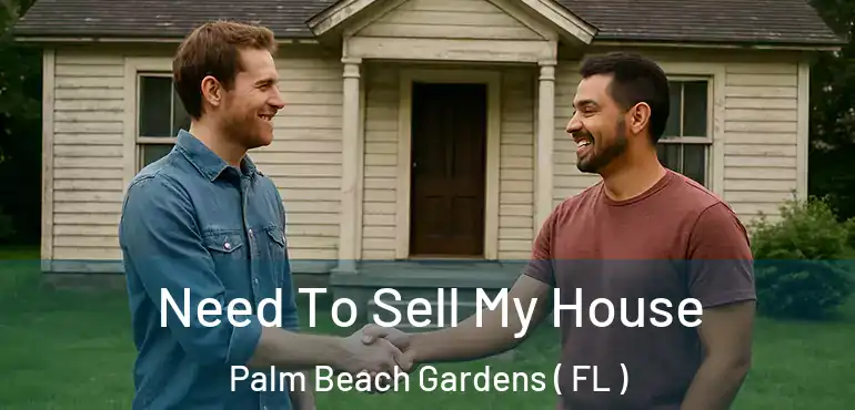  Need To Sell My House Palm Beach Gardens ( FL )