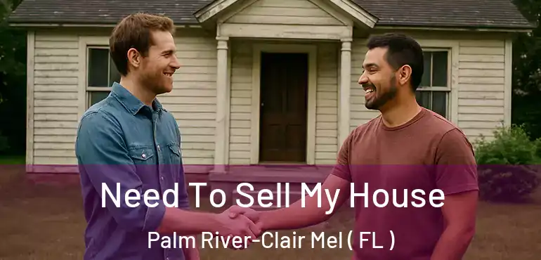  Need To Sell My House Palm River-Clair Mel ( FL )