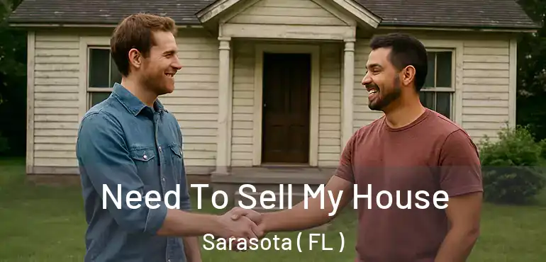  Need To Sell My House Sarasota ( FL )