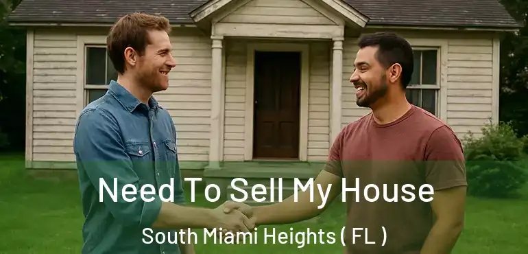  Need To Sell My House South Miami Heights ( FL )