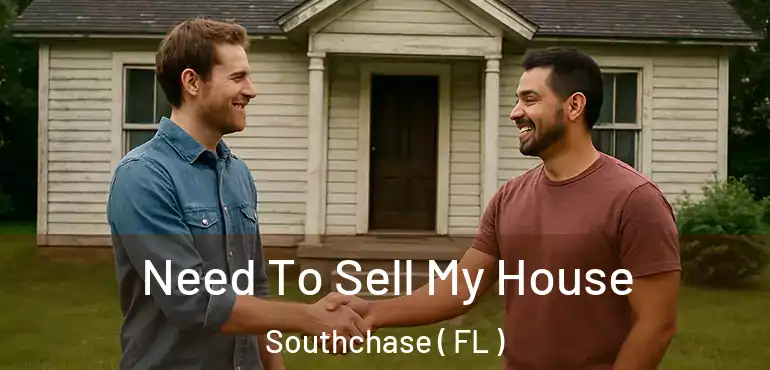  Need To Sell My House Southchase ( FL )