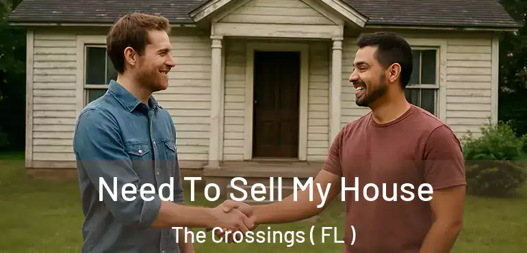  Need To Sell My House The Crossings ( FL )