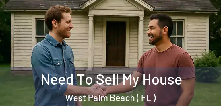 Need To Sell My House West Palm Beach ( FL )