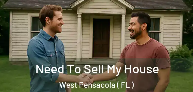  Need To Sell My House West Pensacola ( FL )