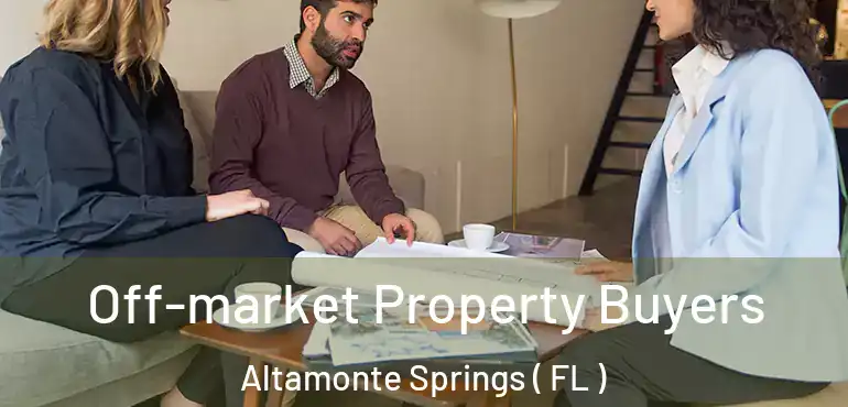  Off-market Property Buyers Altamonte Springs ( FL )