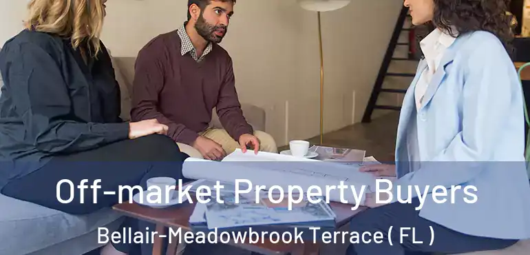  Off-market Property Buyers Bellair-Meadowbrook Terrace ( FL )