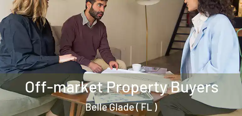  Off-market Property Buyers Belle Glade ( FL )