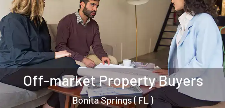  Off-market Property Buyers Bonita Springs ( FL )