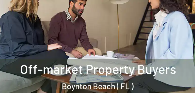  Off-market Property Buyers Boynton Beach ( FL )