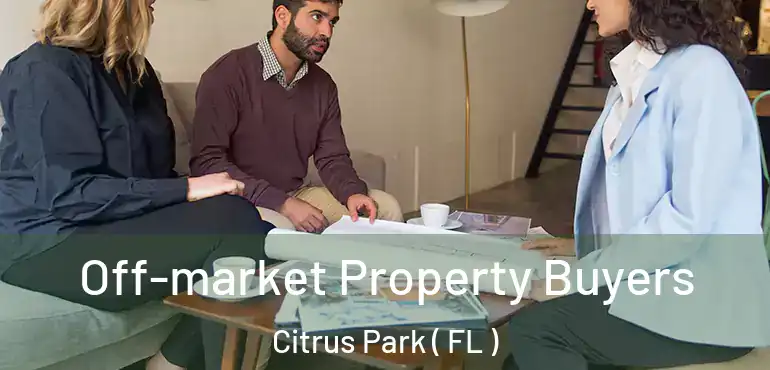  Off-market Property Buyers Citrus Park ( FL )