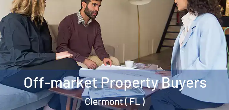  Off-market Property Buyers Clermont ( FL )