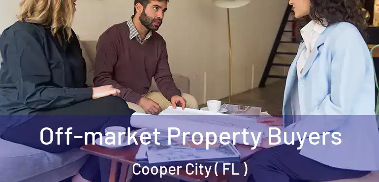  Off-market Property Buyers Cooper City ( FL )