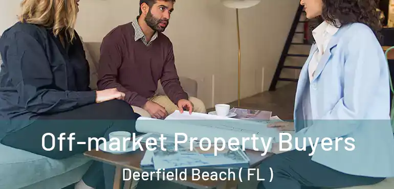  Off-market Property Buyers Deerfield Beach ( FL )
