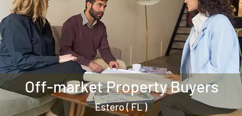  Off-market Property Buyers Estero ( FL )
