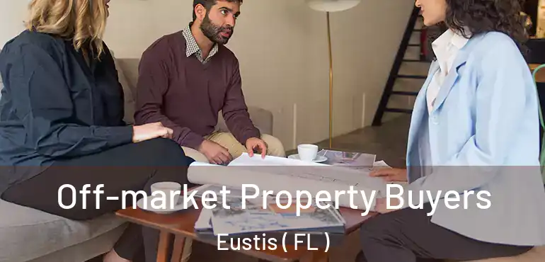 Off-market Property Buyers Eustis ( FL )