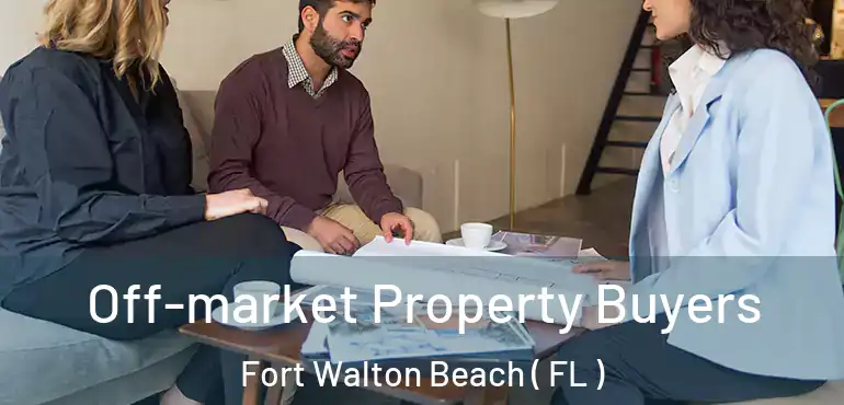  Off-market Property Buyers Fort Walton Beach ( FL )