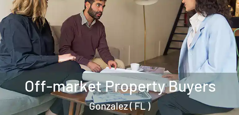  Off-market Property Buyers Gonzalez ( FL )