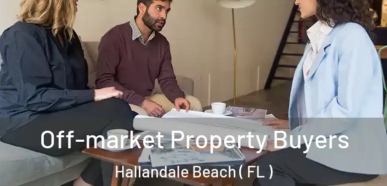  Off-market Property Buyers Hallandale Beach ( FL )