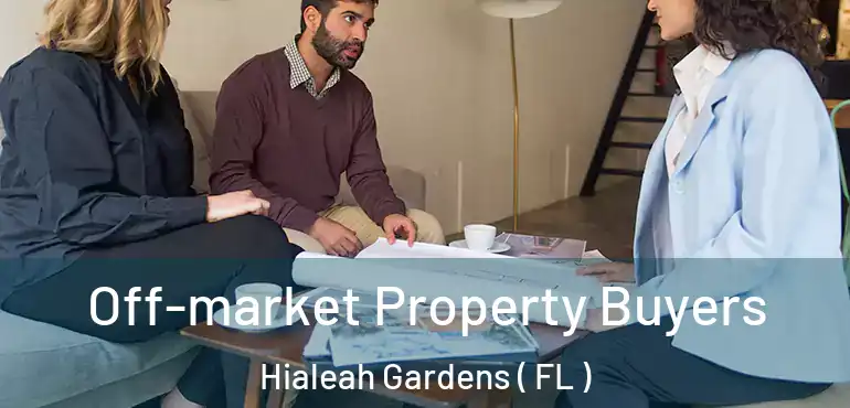  Off-market Property Buyers Hialeah Gardens ( FL )