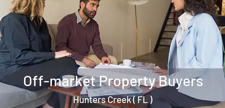  Off-market Property Buyers Hunters Creek ( FL )