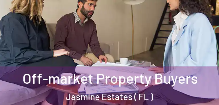  Off-market Property Buyers Jasmine Estates ( FL )
