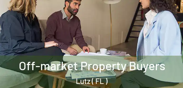  Off-market Property Buyers Lutz ( FL )