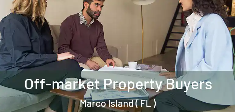  Off-market Property Buyers Marco Island ( FL )