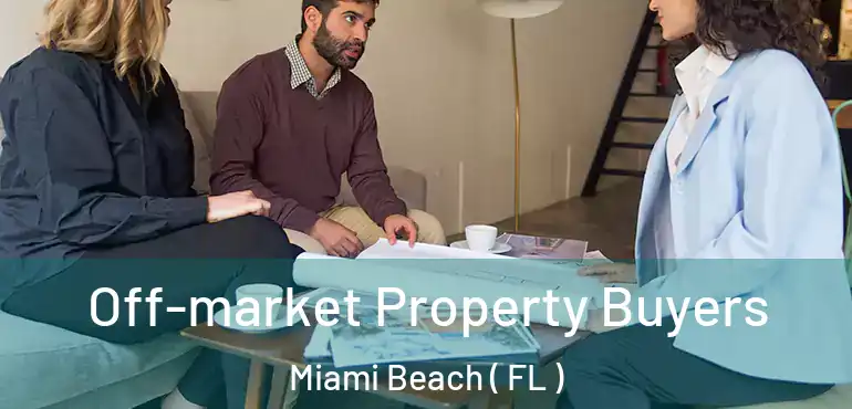  Off-market Property Buyers Miami Beach ( FL )