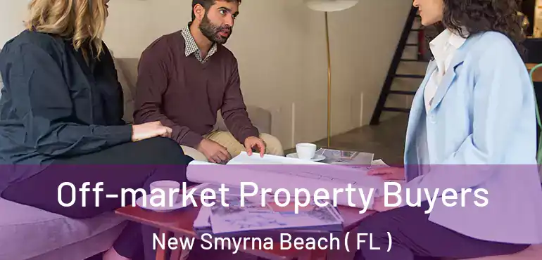  Off-market Property Buyers New Smyrna Beach ( FL )
