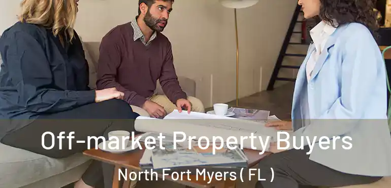  Off-market Property Buyers North Fort Myers ( FL )