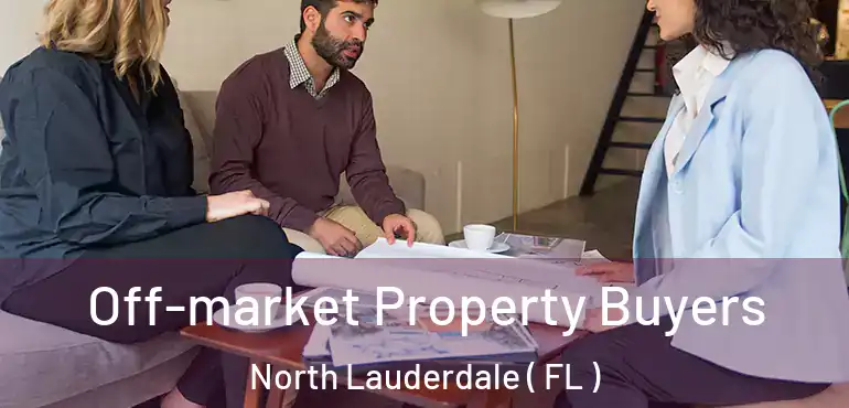  Off-market Property Buyers North Lauderdale ( FL )