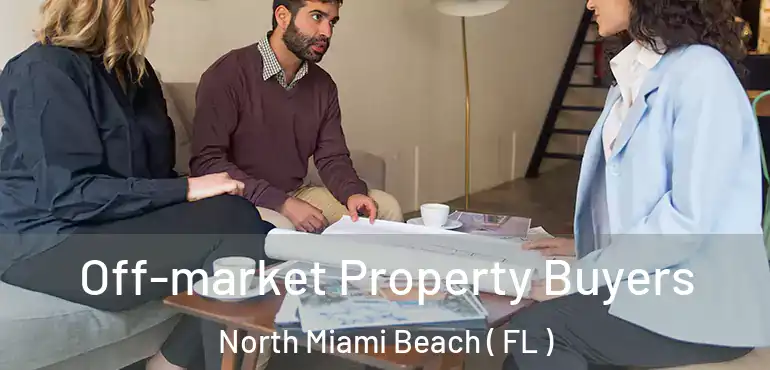  Off-market Property Buyers North Miami Beach ( FL )