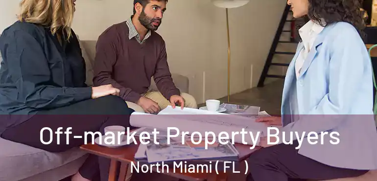  Off-market Property Buyers North Miami ( FL )