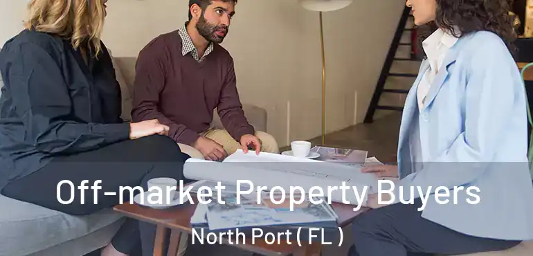  Off-market Property Buyers North Port ( FL )