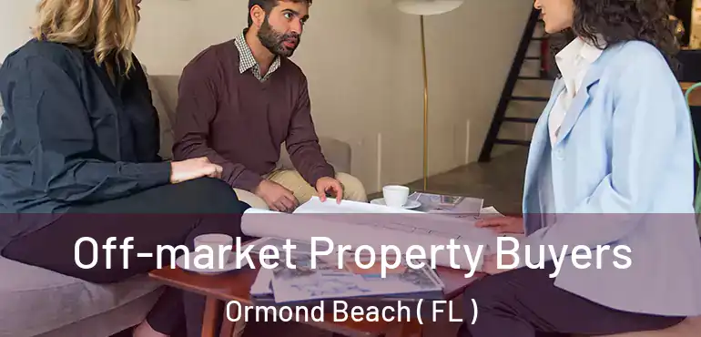  Off-market Property Buyers Ormond Beach ( FL )