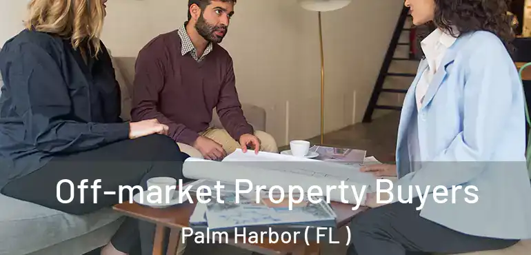  Off-market Property Buyers Palm Harbor ( FL )