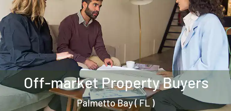  Off-market Property Buyers Palmetto Bay ( FL )