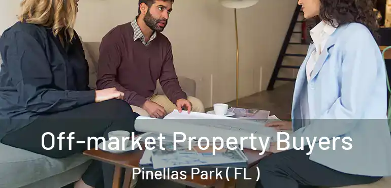  Off-market Property Buyers Pinellas Park ( FL )
