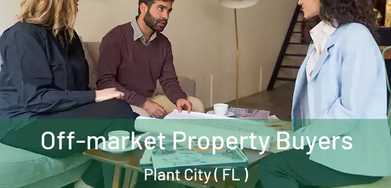  Off-market Property Buyers Plant City ( FL )
