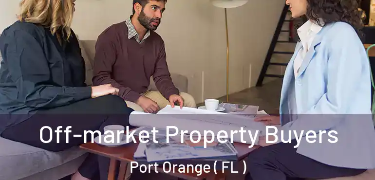  Off-market Property Buyers Port Orange ( FL )
