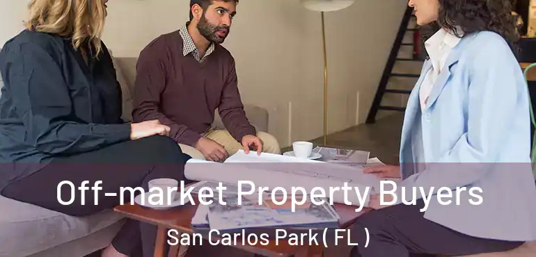  Off-market Property Buyers San Carlos Park ( FL )