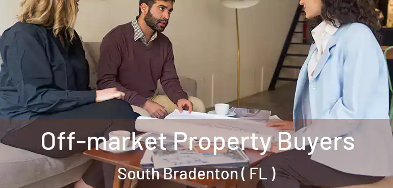  Off-market Property Buyers South Bradenton ( FL )