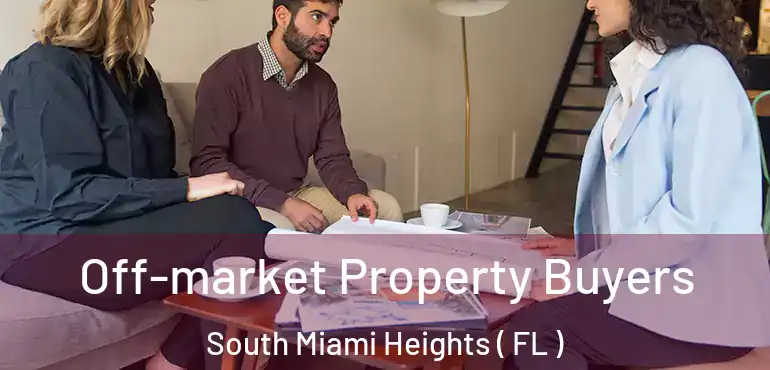  Off-market Property Buyers South Miami Heights ( FL )