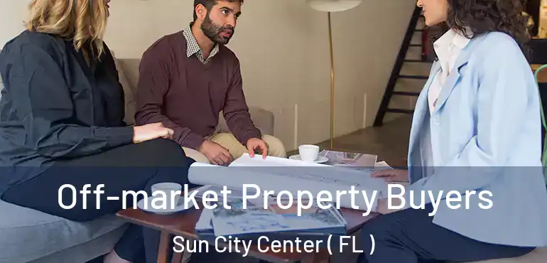  Off-market Property Buyers Sun City Center ( FL )