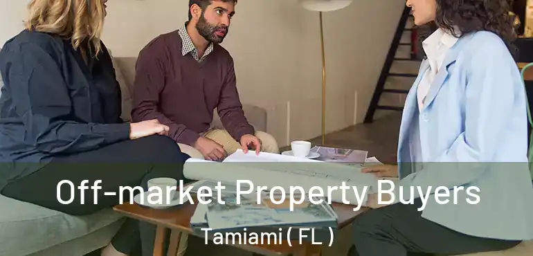  Off-market Property Buyers Tamiami ( FL )