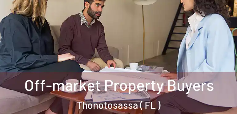  Off-market Property Buyers Thonotosassa ( FL )