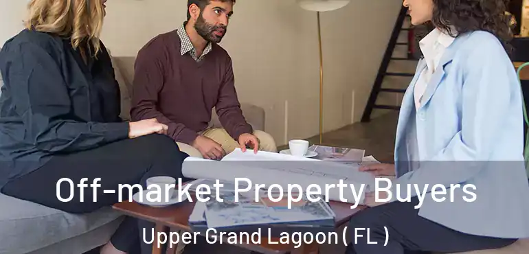  Off-market Property Buyers Upper Grand Lagoon ( FL )