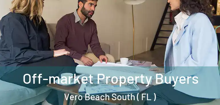  Off-market Property Buyers Vero Beach South ( FL )