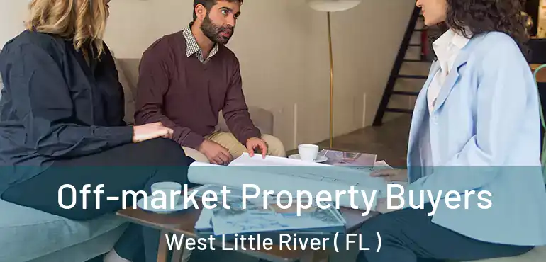  Off-market Property Buyers West Little River ( FL )